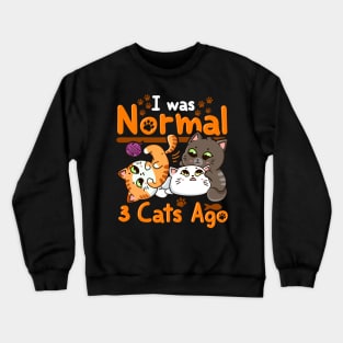 Cute & Funny I Was Normal Three Cats Ago Kittens Crewneck Sweatshirt